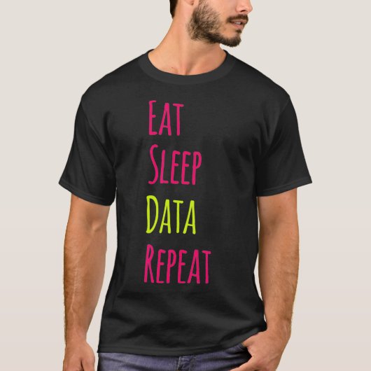 Eat Sleep Data Repeat Science Research Funny Quote Tシャツ (正面)