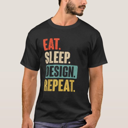 Eat Sleep Design Repeat 面白いグラフィックデザイナー Tシャツ (正面)