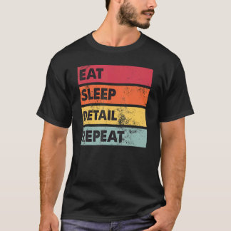 Eat Sleep Detail  Auto Body Car Detailing Auto Det Tシャツ
