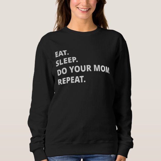 Eat Sleep Do Your Mom Repeat スウェットシャツ (正面)