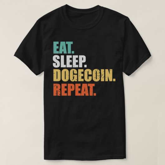 Eat Sleep Dogecoin Repeat , Doge Coin Crypto Curre Tシャツ (デザイン正面)