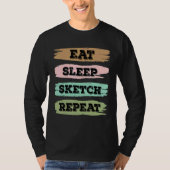 Eat Sleep Draw Repeat Sketching Love Tシャツ (正面)