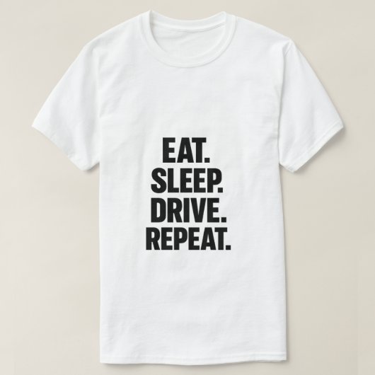 Eat Sleep Drive Repeat Trucker T-Shirt Tシャツ (デザイン正面)