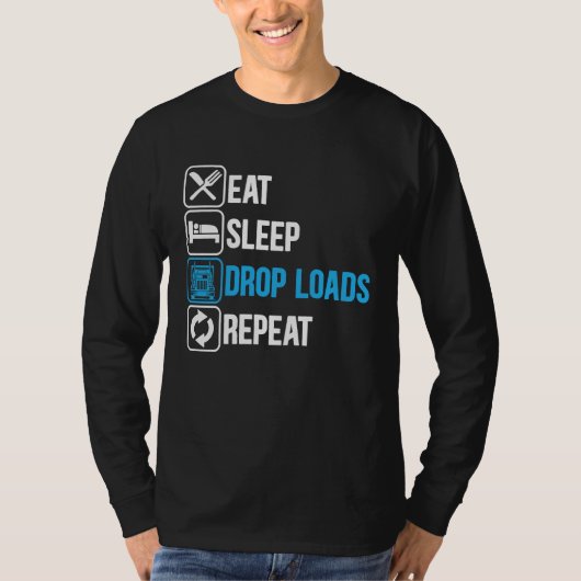 Eat Sleep Drop Loads Repeat Trucker Trailer Truck  Tシャツ (正面)