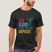Eat Sleep Dub Step Repeat Music Musician Dancer Tシャツ (正面)