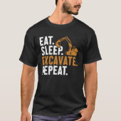 Eat Sleep Excavate Repeat Backhoe Loader Excavator Tシャツ (正面)