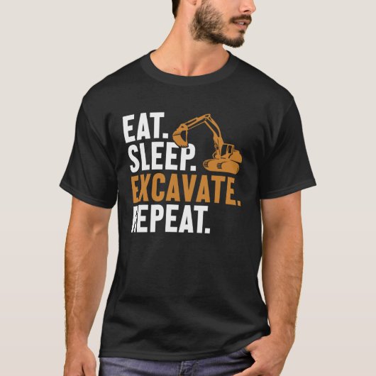 Eat Sleep Excavate Repeat Backhoe Loader Excavator Tシャツ (正面)
