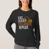 Eat Sleep Excavate Repeat Backhoe Loader Excavator Tシャツ (正面)