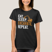 Eat Sleep Excavate Repeat Backhoe Loader Excavator Tシャツ (正面)