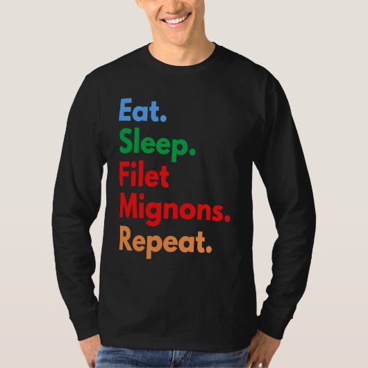 Eat Sleep Filet Mignons Repeat for Filet Mignon Tシャツ (正面)