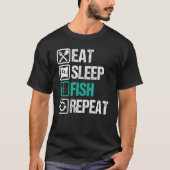Eat sleep fishing repeat  Design for fishermen 1 Tシャツ (正面)