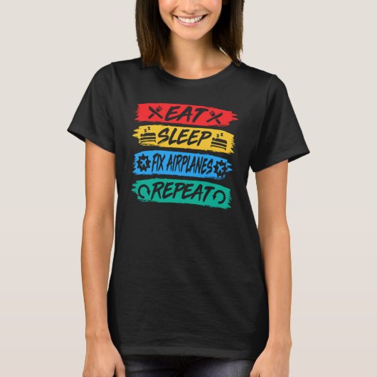 Eat Sleep Fix Airplanes Repeat Aircraft Mechanic R Tシャツ (正面)