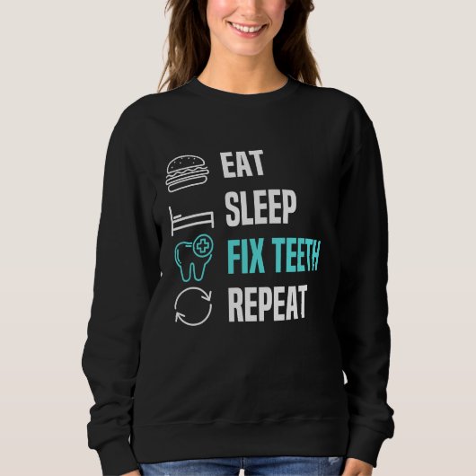 Eat Sleep Fix Teeth Dentist Dental Hygienist Denta スウェットシャツ (正面)