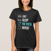 Eat Sleep Fix Teeth Dentist Dental Hygienist Denta Tシャツ (正面)