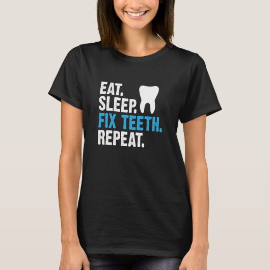 Eat Sleep Fix Teeth Repeat Dentist Saying Tシャツ (正面)
