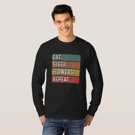 Eat Sleep Flowers Repeat Gardener Botanical Plants Tシャツ (正面フル)