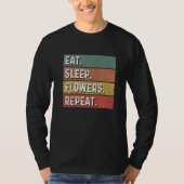 Eat Sleep Flowers Repeat Gardener Botanical Plants Tシャツ (正面)