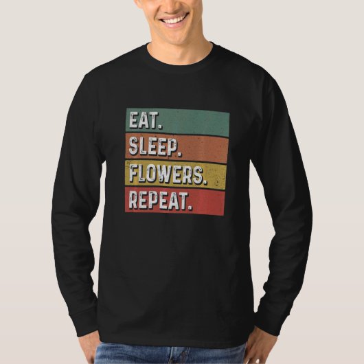 Eat Sleep Flowers Repeat Gardener Botanical Plants Tシャツ (正面)