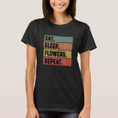 Eat Sleep Flowers Repeat Gardener Botanical Plants Tシャツ (正面)