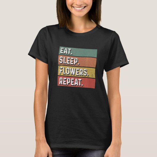 Eat Sleep Flowers Repeat Gardener Botanical Plants Tシャツ (正面)