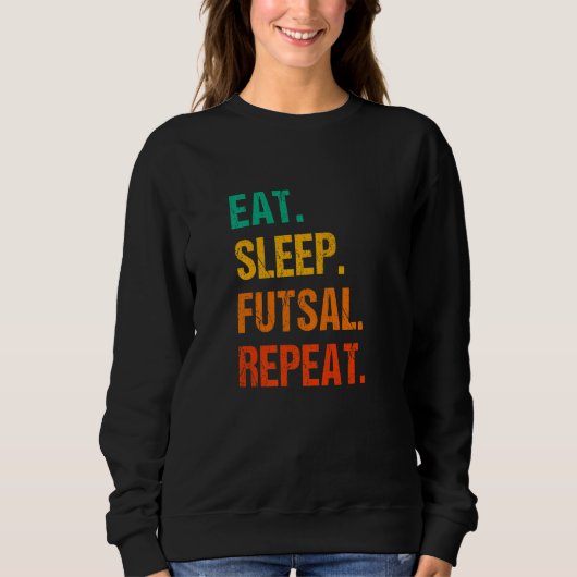 Eat Sleep Futsal Repeat Indoor Soccer Player Footb スウェットシャツ (正面)