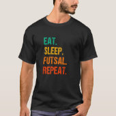 Eat Sleep Futsal Repeat Indoor Soccer Player Footb Tシャツ (正面)