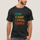 Eat Sleep Futsal Repeat Indoor Soccer Player Footb Tシャツ (正面)