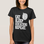 Eat Sleep Geocaching Repeat Geocache Geocacher  1 Tシャツ (正面)