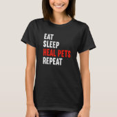 Eat Sleep Heal Pets Repeat Veterinarian Veterinary Tシャツ (正面)