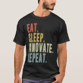 Eat Sleep Innovate Repeat Funny Innovation Invento Tシャツ (正面)