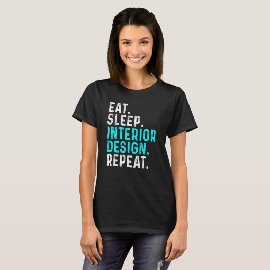 Eat Sleep Interior Repeat  Interior Designer 1 Tシャツ (正面フル)