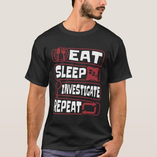 Eat Sleep Investigate Repeat Science Forensic Scie Tシャツ (正面)