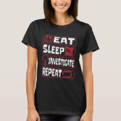 Eat Sleep Investigate Repeat Science Forensic Scie Tシャツ (正面)