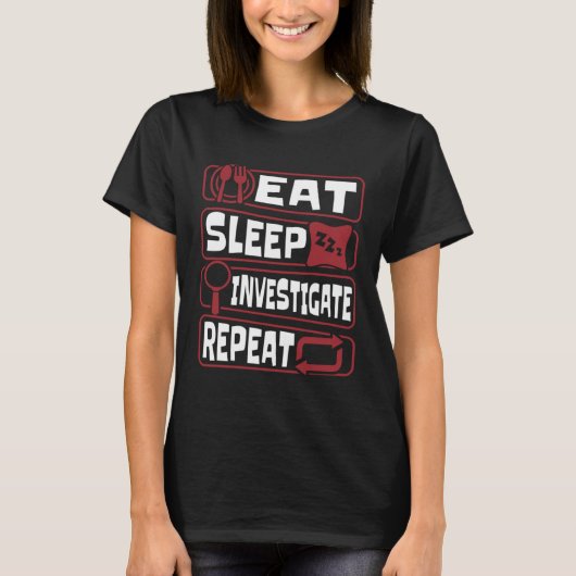 Eat Sleep Investigate Repeat Science Forensic Scie Tシャツ (正面)