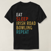 Eat Sleep Irish Road Bowling Repeat T Tシャツ (デザイン正面)