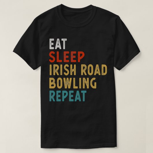 Eat Sleep Irish Road Bowling Repeat T Tシャツ (デザイン正面)