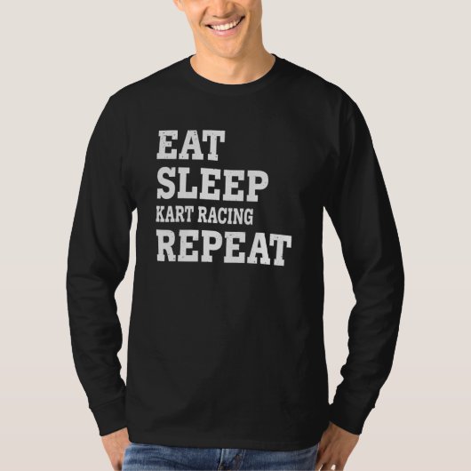 Eat Sleep Kart Racing Repeat Sarcastic Tシャツ (正面)