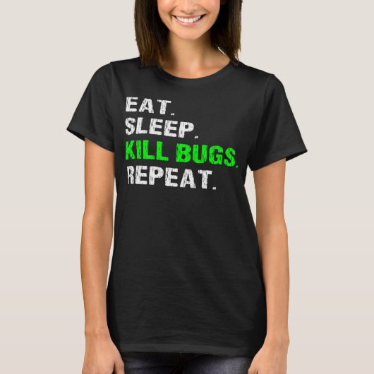 Eat Sleep Kill Bugs Repeat Funny Pest Control Exte Tシャツ (正面)