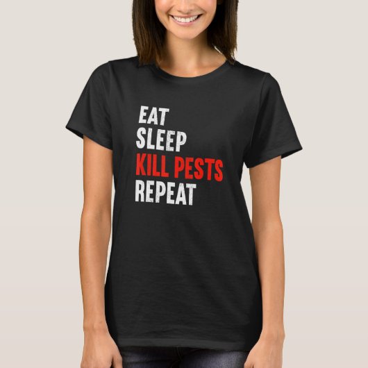 Eat Sleep Kill Pests Repeat Pest Controller Exterm Tシャツ (正面)