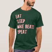 Eat Sleep Make Beats Repeat Funny Beatmaker Tシャツ (正面)