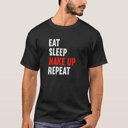 Eat Sleep Make Up Repeat Makeup Artist Cosmetic Be Tシャツ (正面)