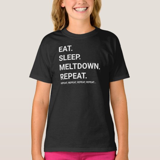 Eat, Sleep, Meltdown, Repeat | 面白い Tシャツ (正面)