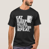 Eat Sleep Metal Detecting Repeat Metal Detector Tシャツ (正面)