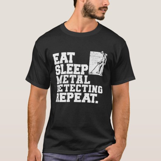 Eat Sleep Metal Detecting Repeat Metal Detector Tシャツ (正面)
