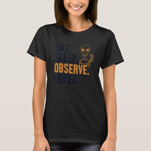 Eat Sleep Observe Repeat Alien Ufo Conspiracy Alie Tシャツ (正面)