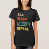 Eat Sleep Paddle Repeat   Canoe Kayak Tシャツ (正面)