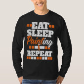 Eat Sleep Painting Repeat Painter Tradesman House  Tシャツ (正面)