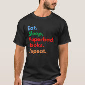 Eat Sleep Paperback Books Repeat for Paperback Boo Tシャツ (正面)
