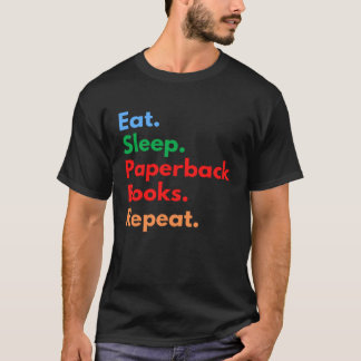 Eat Sleep Paperback Books Repeat for Paperback Boo Tシャツ