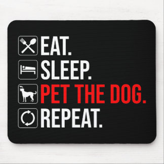Eat. Sleep. Pet The Dog. Repeat マウスパッド